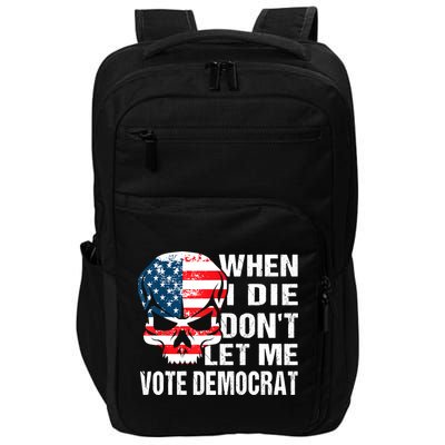When I Die Don't Let Me Vote Democrat Impact Tech Backpack