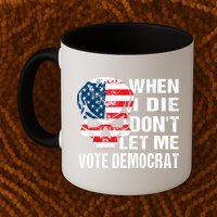 When I Die Don't Let Me Vote Democrat Mug