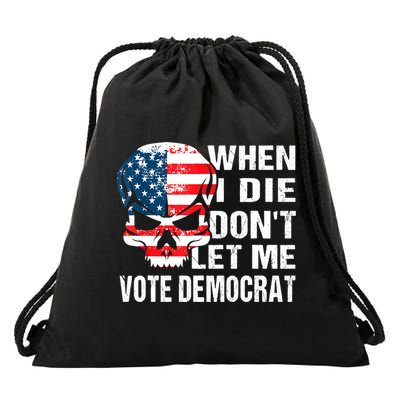 When I Die Don't Let Me Vote Democrat Drawstring Bag