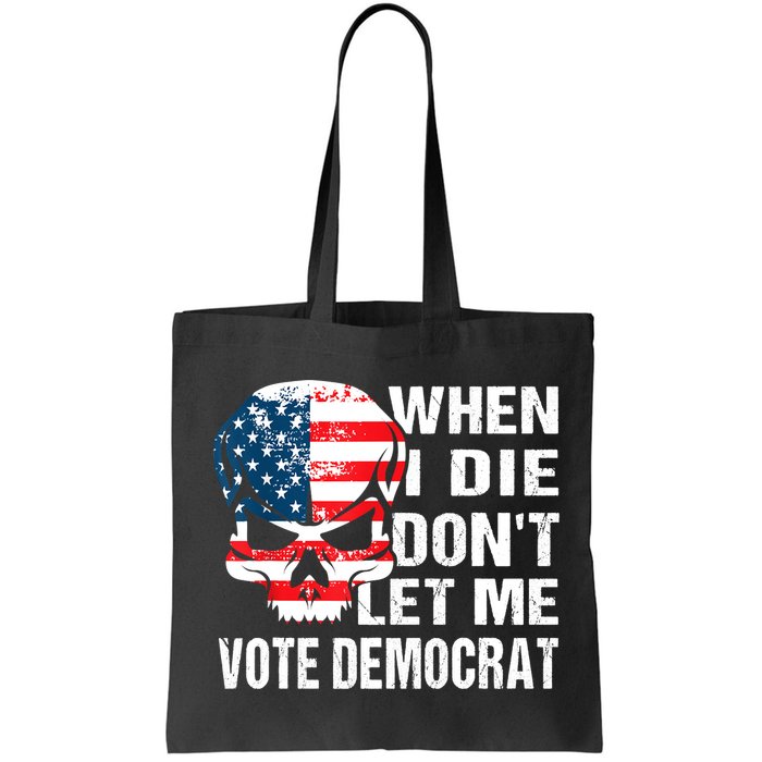 When I Die Don't Let Me Vote Democrat Bag