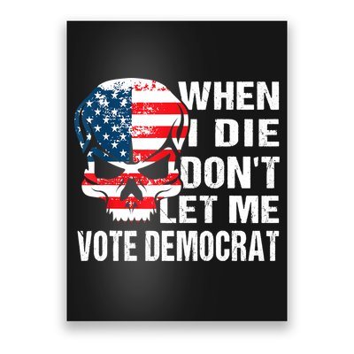 When I Die Don't Let Me Vote Democrat Poster