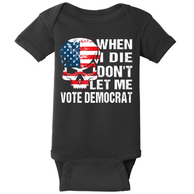 When I Die Don't Let Me Vote Democrat Baby Bodysuit