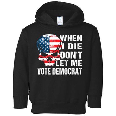 When I Die Don't Let Me Vote Democrat Toddler Hoodie