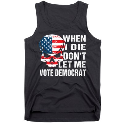 When I Die Don't Let Me Vote Democrat Tank Top