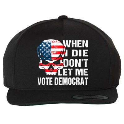 When I Die Don't Let Me Vote Democrat Wool Snapback Cap