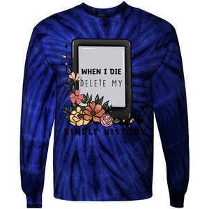 When I Die Delete My Kindle History Floral Kindle Tumbler Kindle Reade Tie-Dye Long Sleeve Shirt