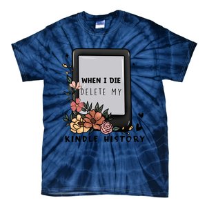 When I Die Delete My Kindle History Floral Kindle Tumbler Kindle Reade Tie-Dye T-Shirt