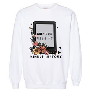 When I Die Delete My Kindle History Floral Kindle Tumbler Kindle Reade Garment-Dyed Sweatshirt