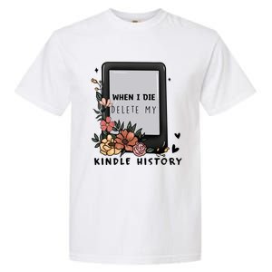 When I Die Delete My Kindle History Floral Kindle Tumbler Kindle Reade Garment-Dyed Heavyweight T-Shirt