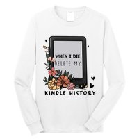 When I Die Delete My Kindle History Floral Kindle Tumbler Kindle Reade Long Sleeve Shirt