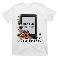 When I Die Delete My Kindle History Floral Kindle Tumbler Kindle Reade T-Shirt