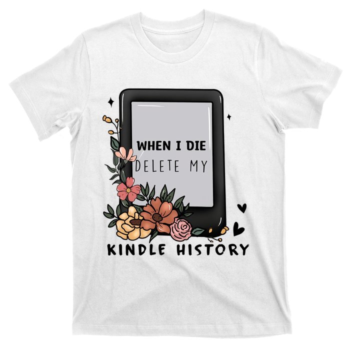 When I Die Delete My Kindle History Floral Kindle Tumbler Kindle Reade T-Shirt