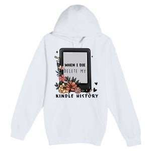 When I Die Delete My Kindle History Floral Kindle Tumbler Kindle Reade Premium Pullover Hoodie