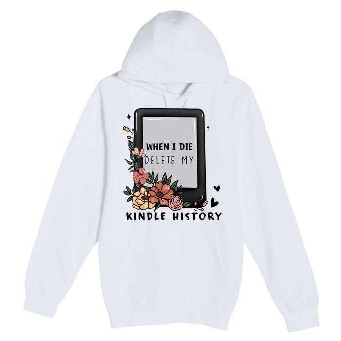 When I Die Delete My Kindle History Floral Kindle Tumbler Kindle Reade Premium Pullover Hoodie