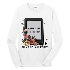 When I Die Delete My Kindle History Floral Kindle Tumbler Kindle Reade Tall Long Sleeve T-Shirt