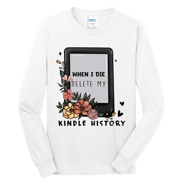 When I Die Delete My Kindle History Floral Kindle Tumbler Kindle Reade Tall Long Sleeve T-Shirt