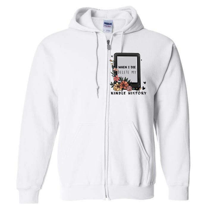 When I Die Delete My Kindle History Floral Kindle Tumbler Kindle Reade Full Zip Hoodie