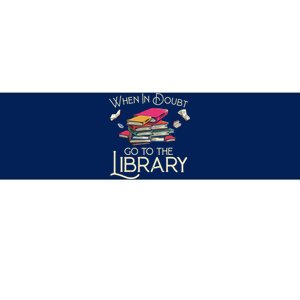 When In Doubt Go To The Library Readers Gift Bumper Sticker