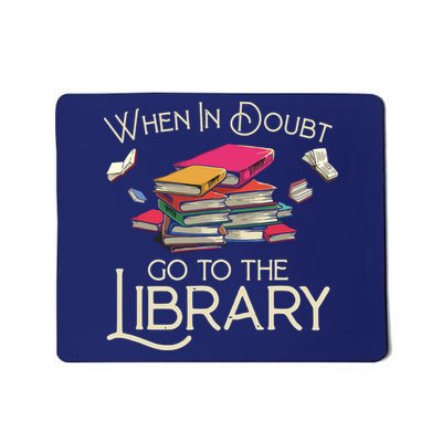 When In Doubt Go To The Library Readers Gift Mousepad