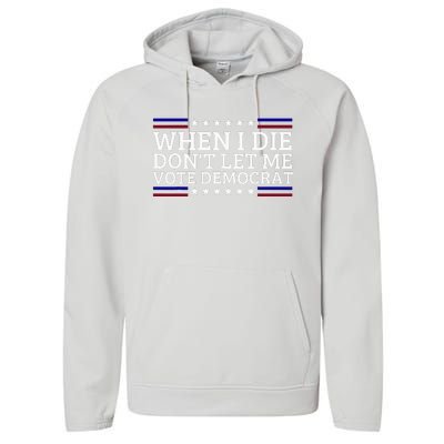 When I Die DonT Let Me Vote Democrat Performance Fleece Hoodie