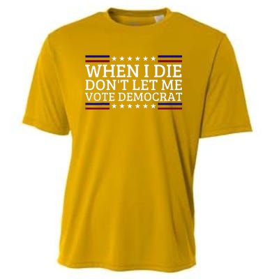 When I Die DonT Let Me Vote Democrat Cooling Performance Crew T-Shirt