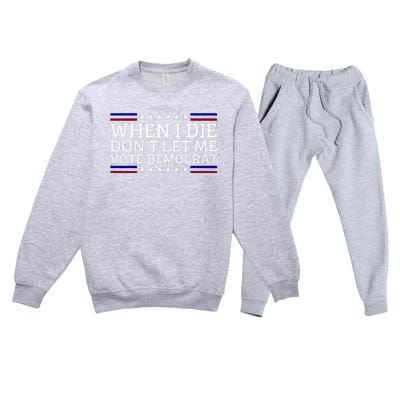 When I Die DonT Let Me Vote Democrat Premium Crewneck Sweatsuit Set