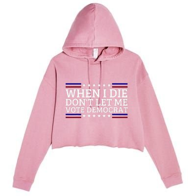 When I Die DonT Let Me Vote Democrat Crop Fleece Hoodie