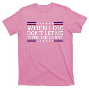 When I Die DonT Let Me Vote Democrat T-Shirt