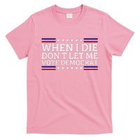 When I Die DonT Let Me Vote Democrat T-Shirt