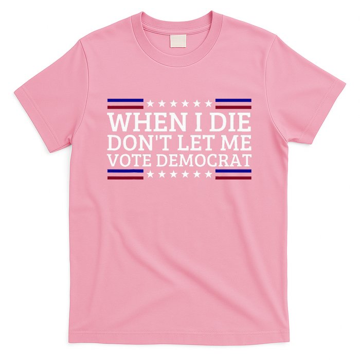 When I Die DonT Let Me Vote Democrat T-Shirt