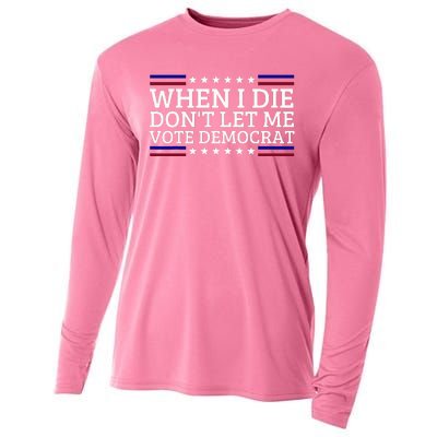 When I Die DonT Let Me Vote Democrat Cooling Performance Long Sleeve Crew