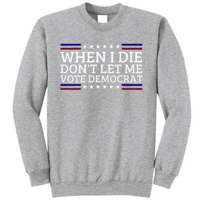 When I Die DonT Let Me Vote Democrat Sweatshirt