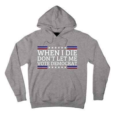 When I Die DonT Let Me Vote Democrat Tall Hoodie