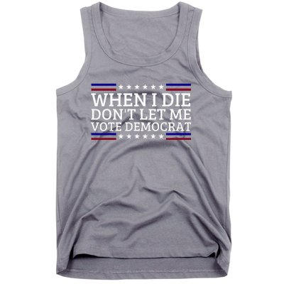 When I Die DonT Let Me Vote Democrat Tank Top