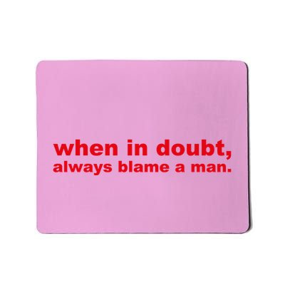 When In Doubt Always Blame A Man Funny Gift For Women Mousepad