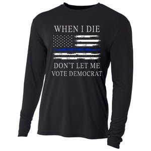 When I Die DonT Let Me Vote Democrat Cooling Performance Long Sleeve Crew