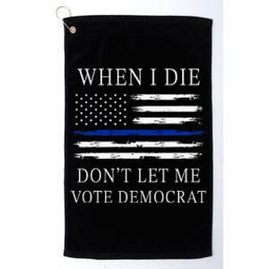 When I Die DonT Let Me Vote Democrat Platinum Collection Golf Towel