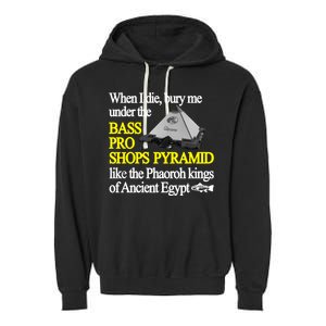 When I Die Bury Me Under The Bass Bro Shops Pyramid Like The Phaoroh Kings Of An Garment-Dyed Fleece Hoodie