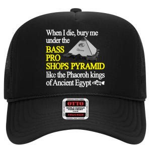 When I Die Bury Me Under The Bass Bro Shops Pyramid Like The Phaoroh Kings Of An High Crown Mesh Back Trucker Hat