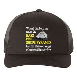 When I Die Bury Me Under The Bass Bro Shops Pyramid Like The Phaoroh Kings Of An Yupoong Adult 5-Panel Trucker Hat