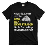 When I Die Bury Me Under The Bass Bro Shops Pyramid Like The Phaoroh Kings Of An T-Shirt