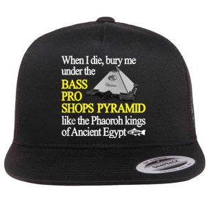 When I Die Bury Me Under The Bass Bro Shops Pyramid Like The Phaoroh Kings Of An Flat Bill Trucker Hat