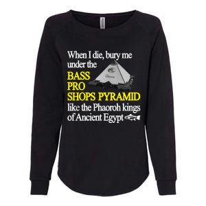 When I Die Bury Me Under The Bass Bro Shops Pyramid Like The Phaoroh Kings Of An Womens California Wash Sweatshirt