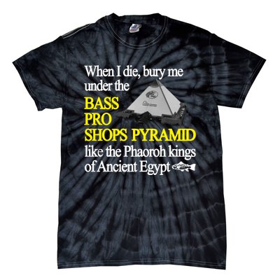 When I Die Bury Me Under The Bass Bro Shops Pyramid Like The Phaoroh Kings Of An Tie-Dye T-Shirt