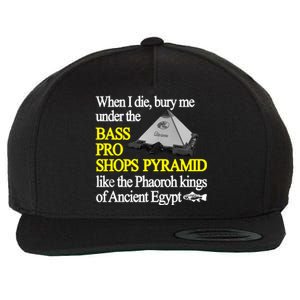 When I Die Bury Me Under The Bass Bro Shops Pyramid Like The Phaoroh Kings Of An Wool Snapback Cap