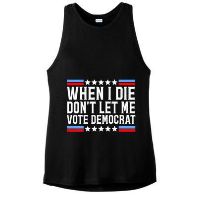 When I Die DonT Let Me Vote Democrat Ladies PosiCharge Tri-Blend Wicking Tank