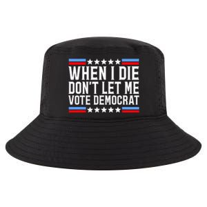 When I Die DonT Let Me Vote Democrat Cool Comfort Performance Bucket Hat