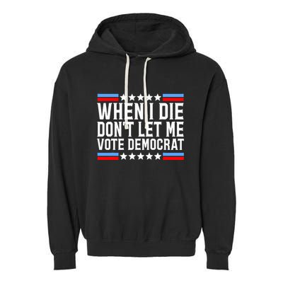 When I Die DonT Let Me Vote Democrat Garment-Dyed Fleece Hoodie