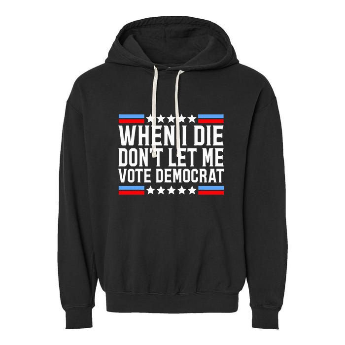 When I Die DonT Let Me Vote Democrat Garment-Dyed Fleece Hoodie