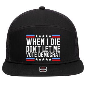 When I Die DonT Let Me Vote Democrat 7 Panel Mesh Trucker Snapback Hat